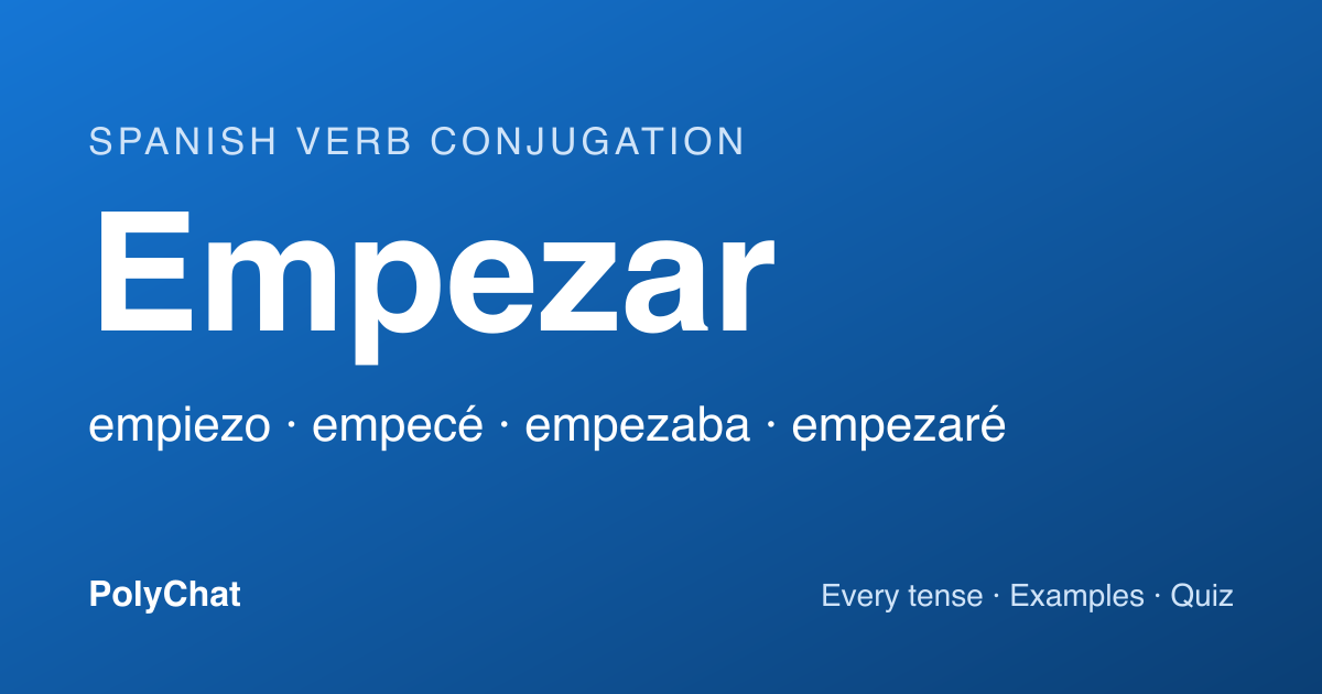 Empezar Conjugation: Empiezo, Empecé, Empiece and Every Tense (Chart)