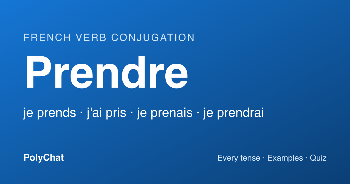 Prendre Conjugation: Prends, Prennent, Pris and Every Tense (Chart)