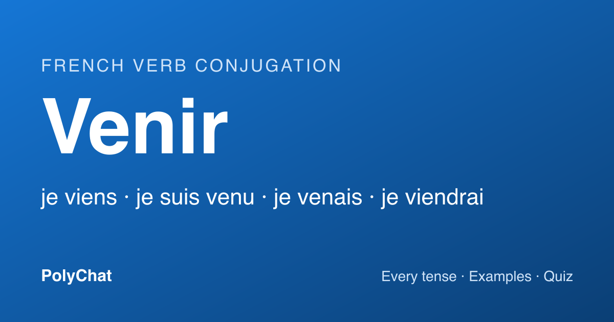 Venir Conjugation in French: Viens, Suis Venu, Viendrai (Chart)